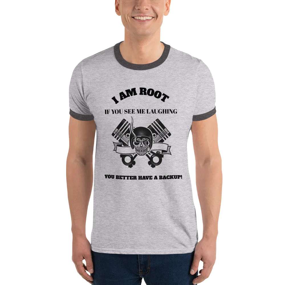 I Am Root If You See Me Laughing You Better Have A Backup- Ringer T-Shirt (black text)