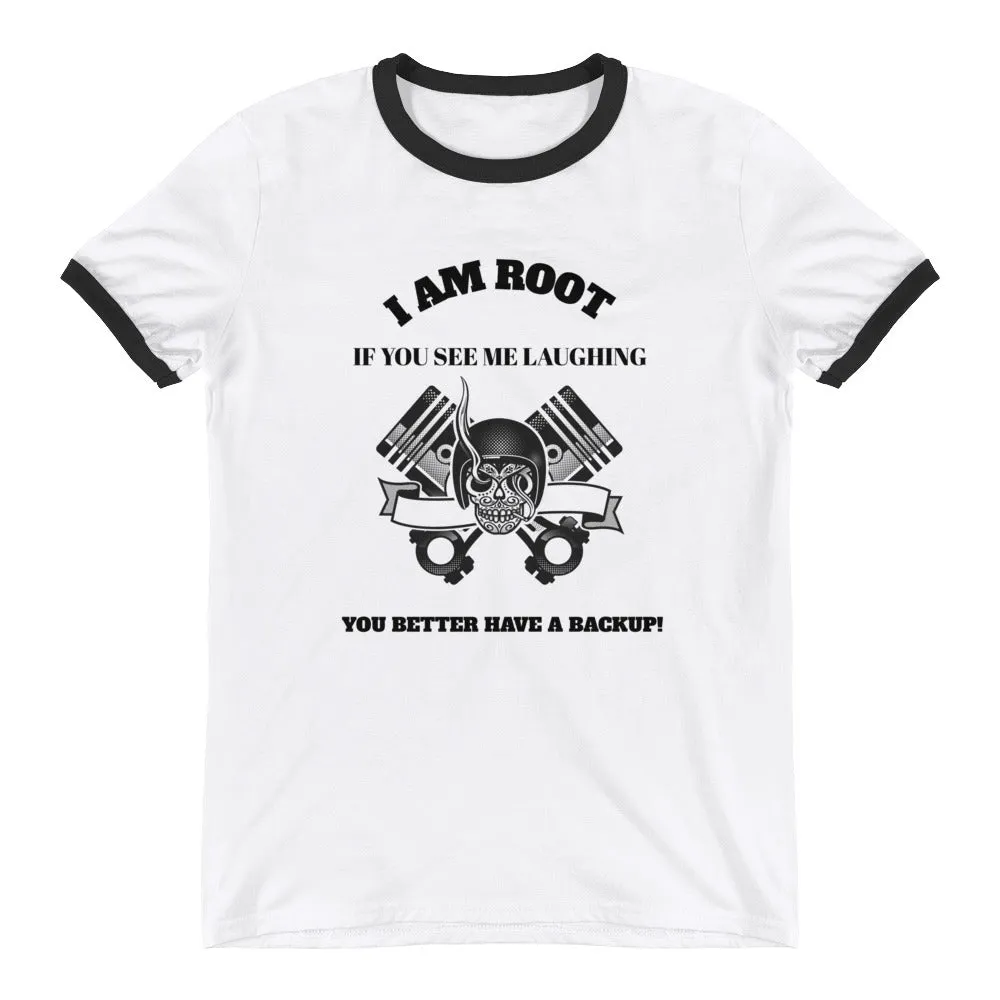 I Am Root If You See Me Laughing You Better Have A Backup- Ringer T-Shirt (black text)