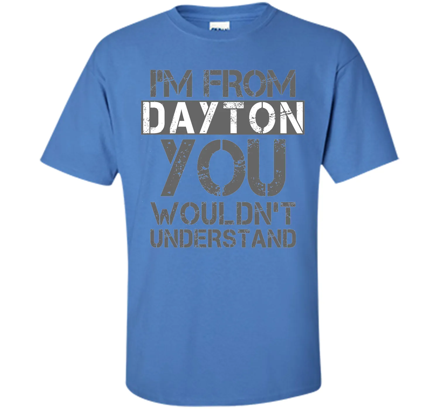 I'm From Dayton You Wouldn't Understand T-Shirt.