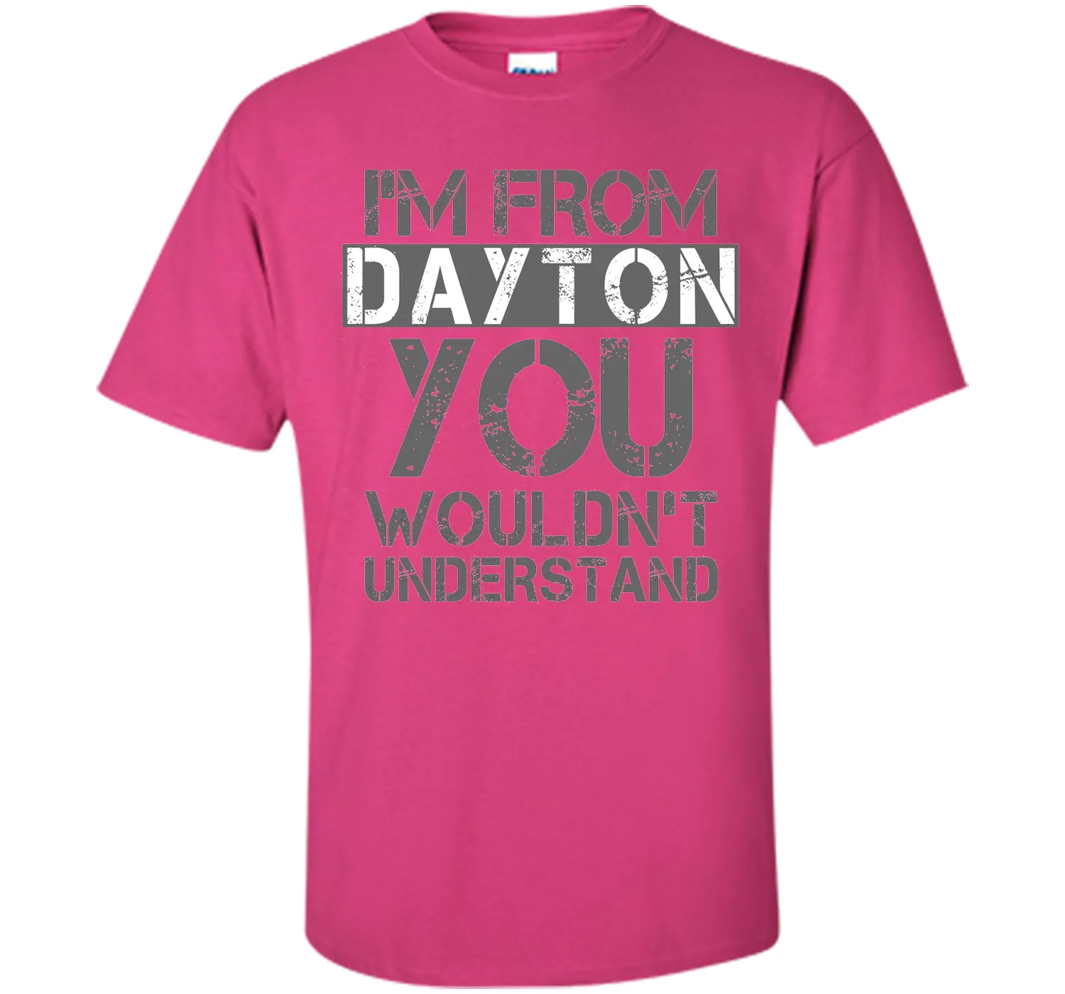 I'm From Dayton You Wouldn't Understand T-Shirt.