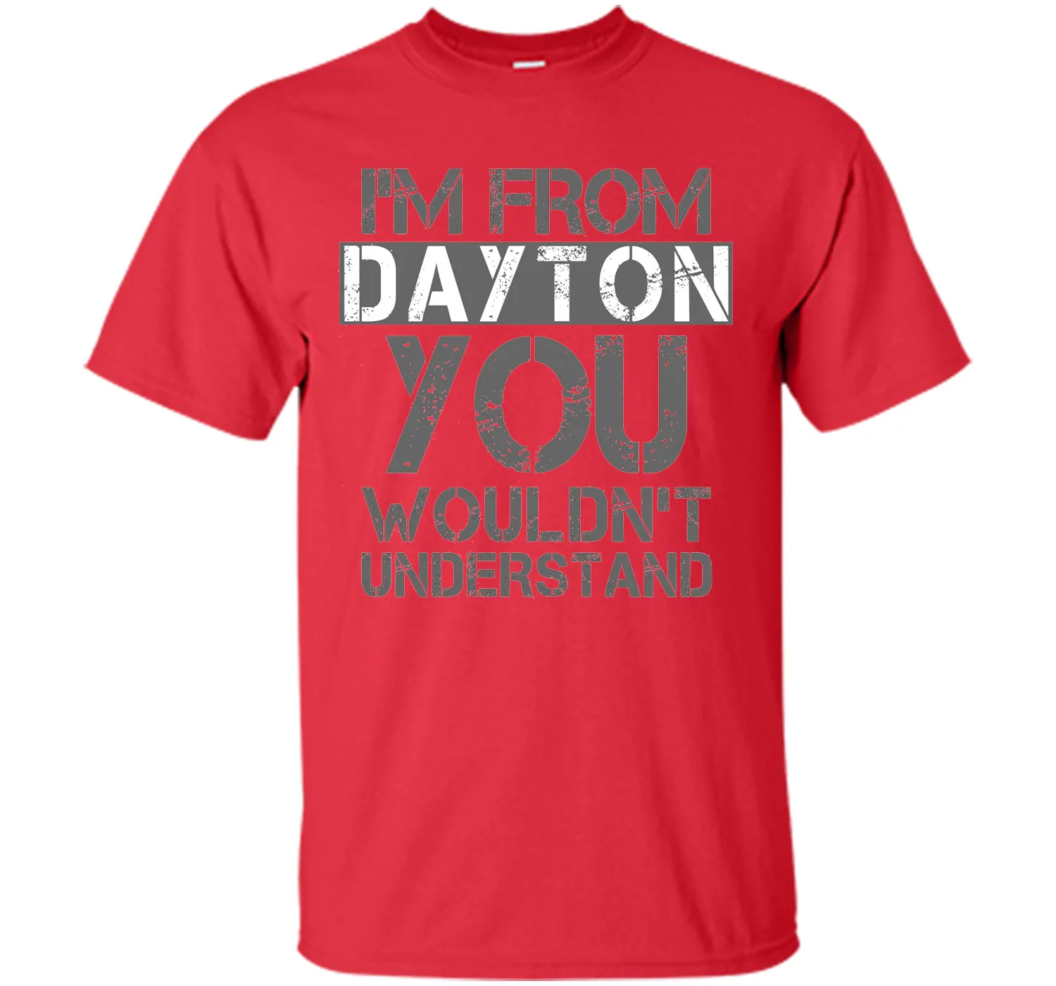 I'm From Dayton You Wouldn't Understand T-Shirt.