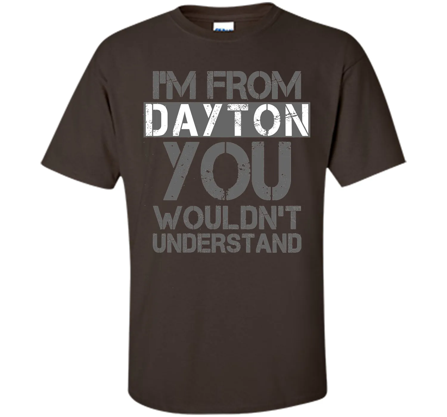 I'm From Dayton You Wouldn't Understand T-Shirt.