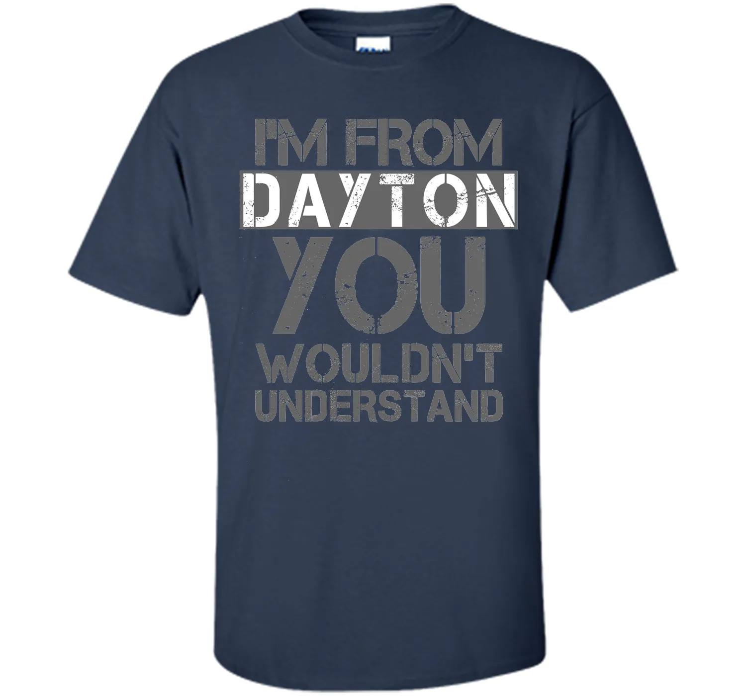 I'm From Dayton You Wouldn't Understand T-Shirt.