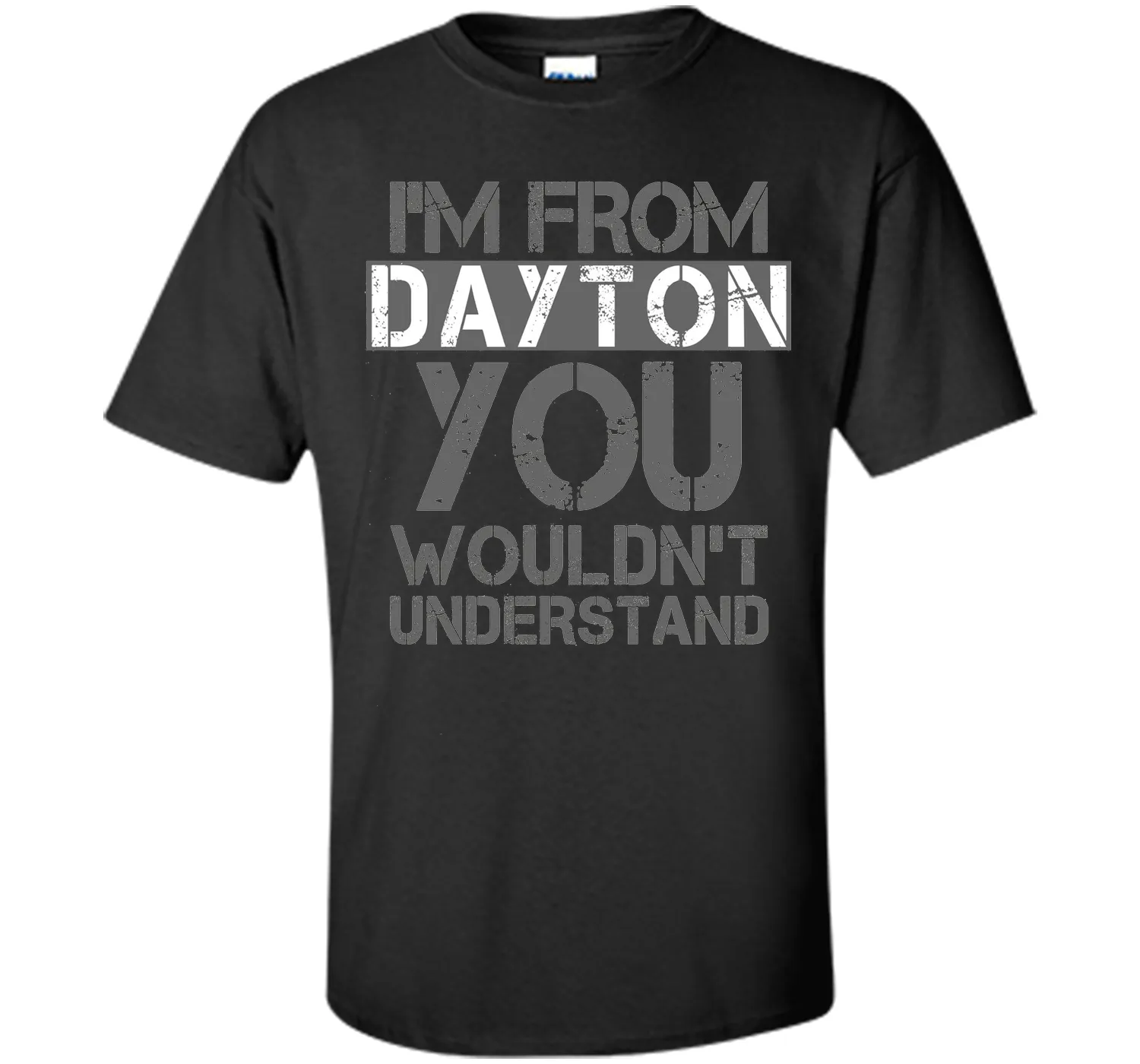 I'm From Dayton You Wouldn't Understand T-Shirt.