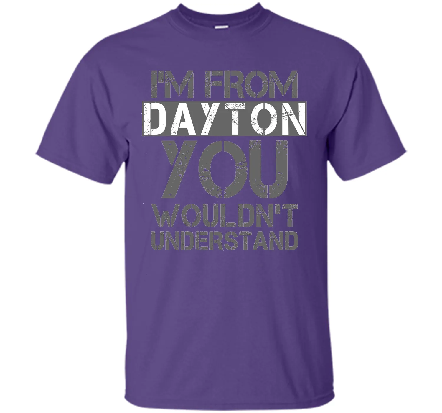 I'm From Dayton You Wouldn't Understand T-Shirt.