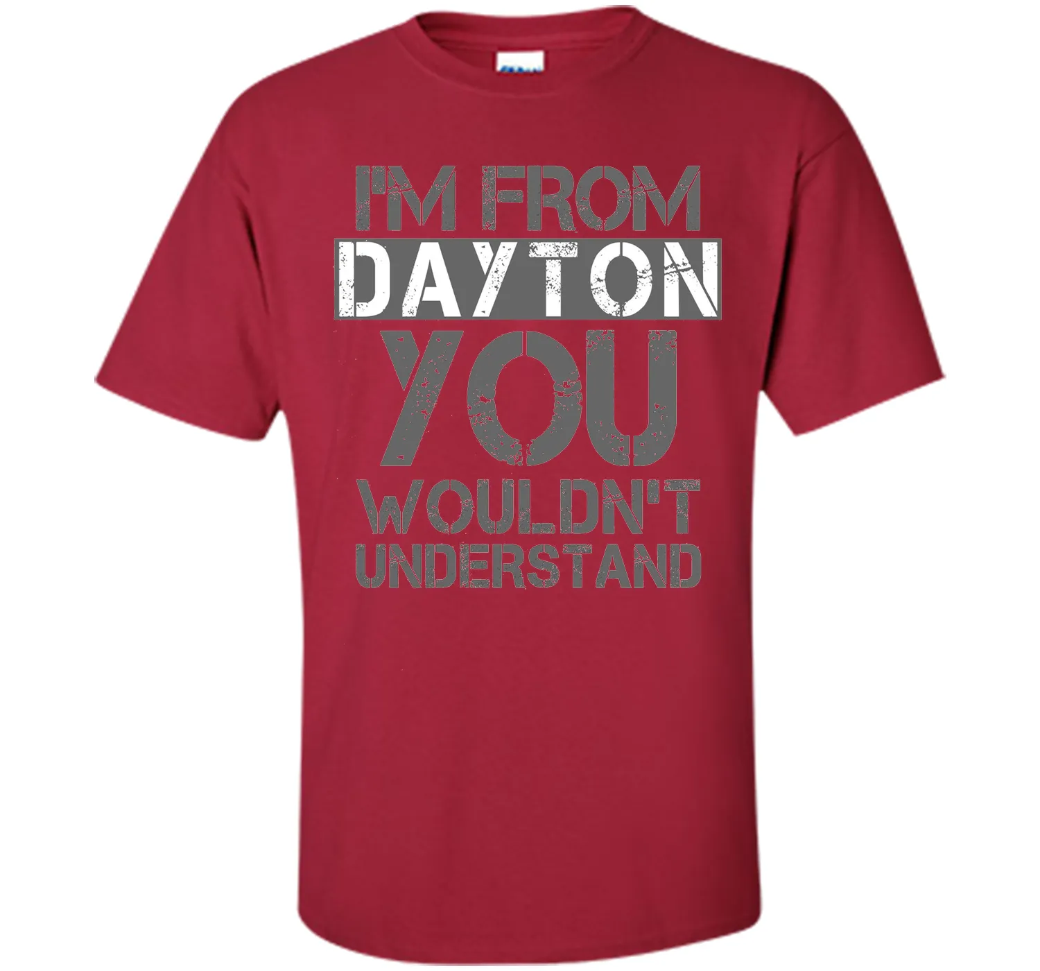 I'm From Dayton You Wouldn't Understand T-Shirt.