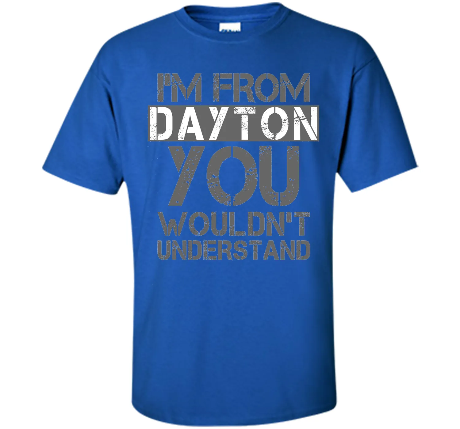 I'm From Dayton You Wouldn't Understand T-Shirt.