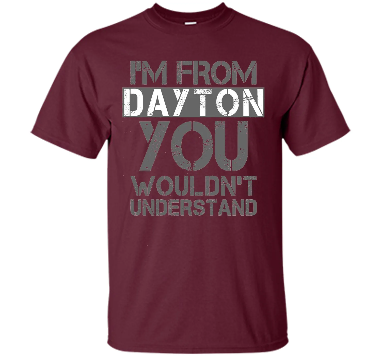 I'm From Dayton You Wouldn't Understand T-Shirt.