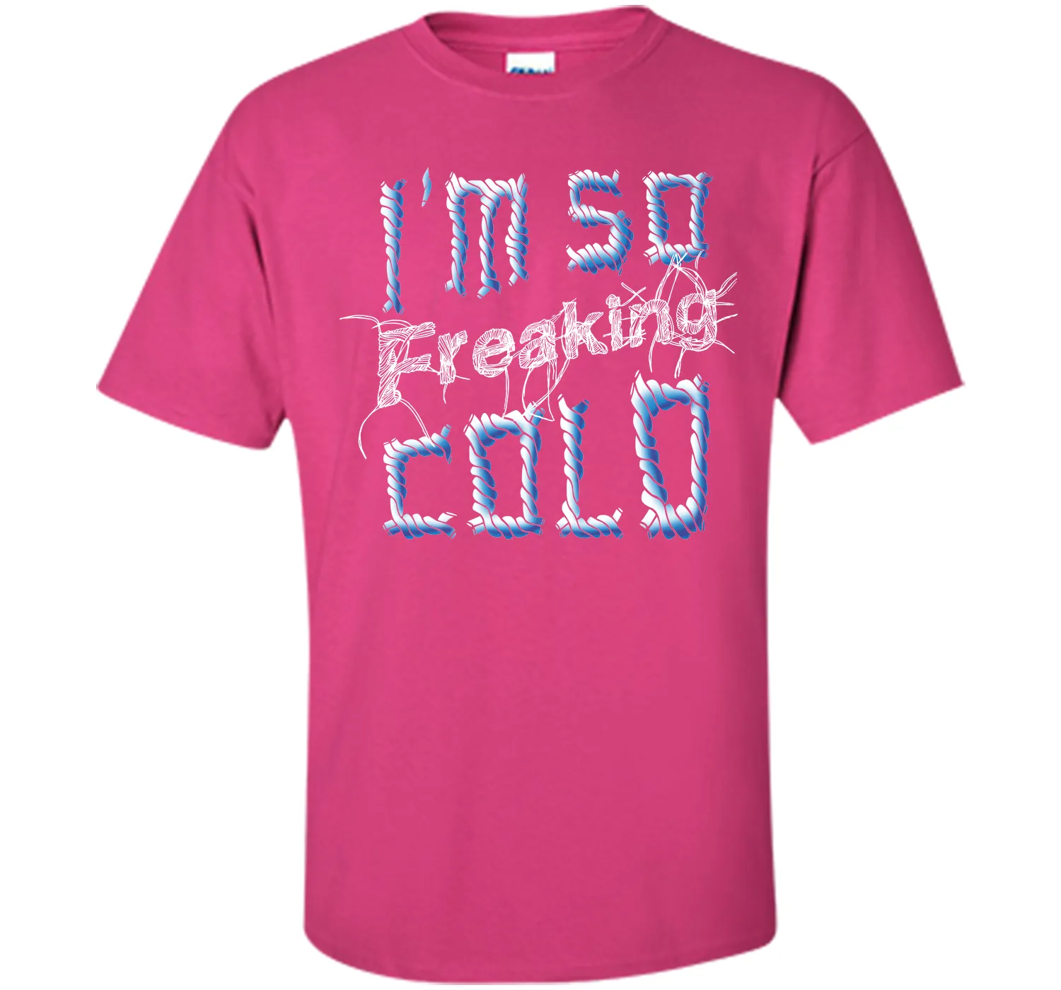 I'm So Freaking Cold T Shirt T-Shirt