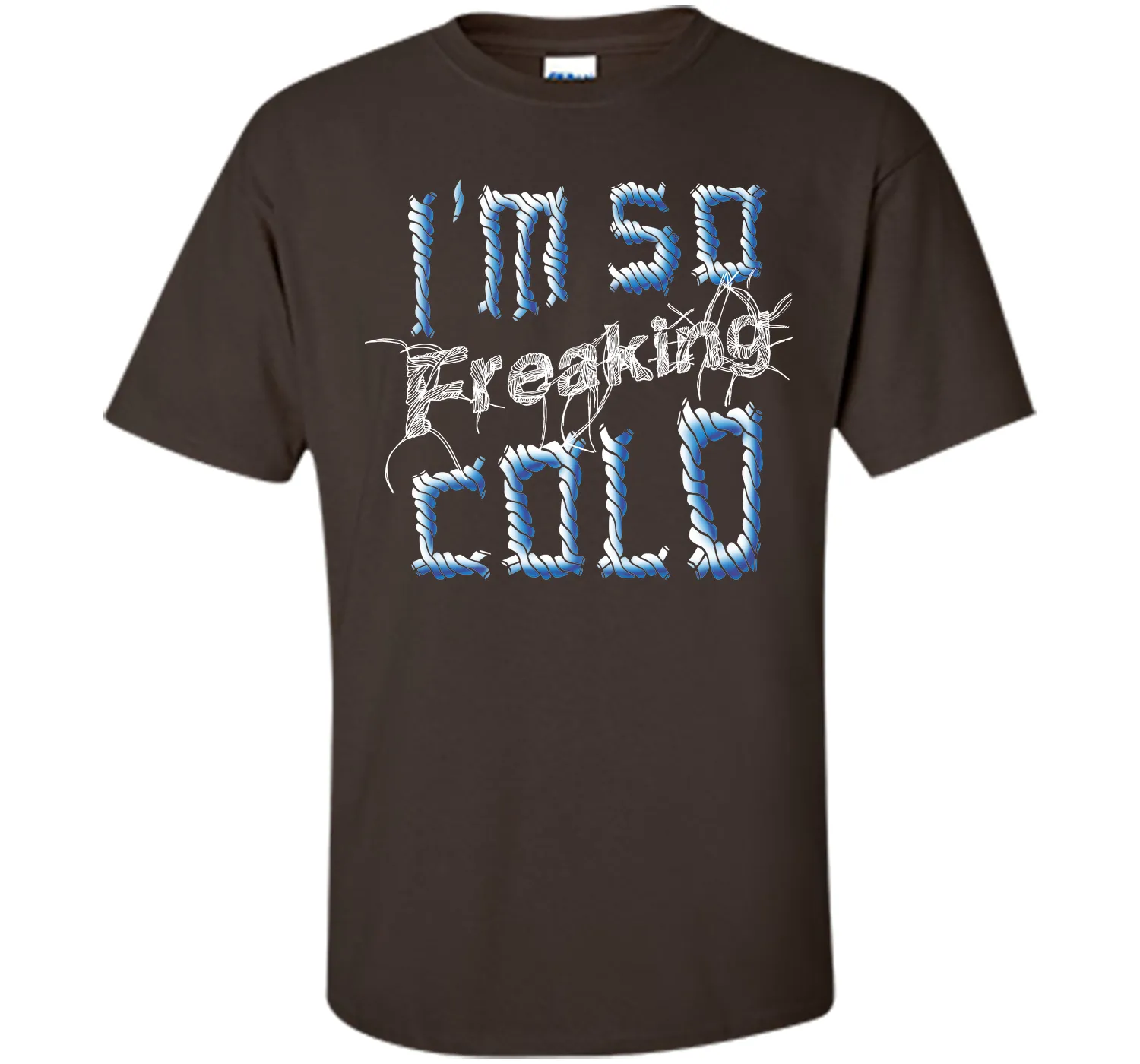 I'm So Freaking Cold T Shirt T-Shirt