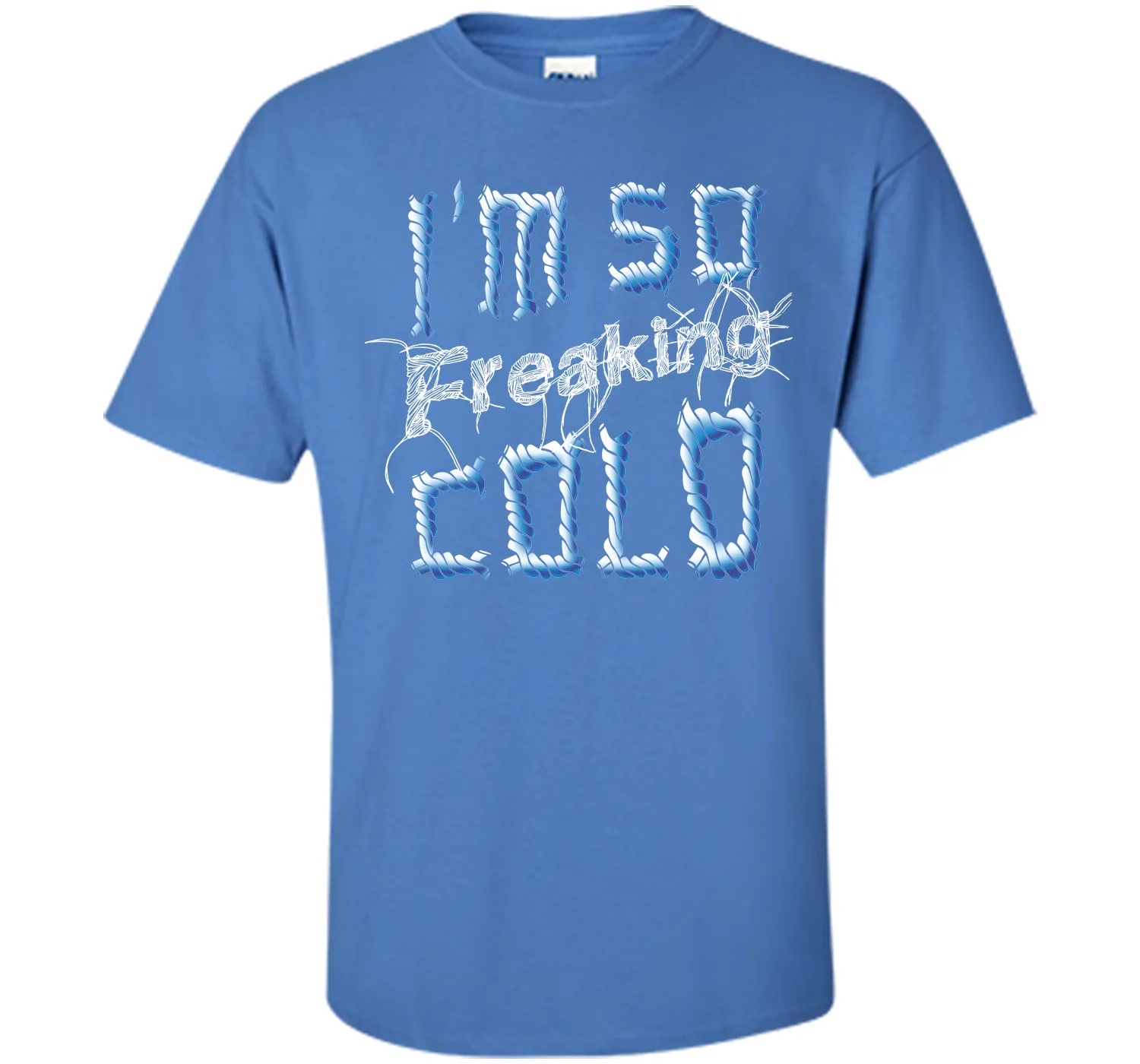 I'm So Freaking Cold T Shirt T-Shirt