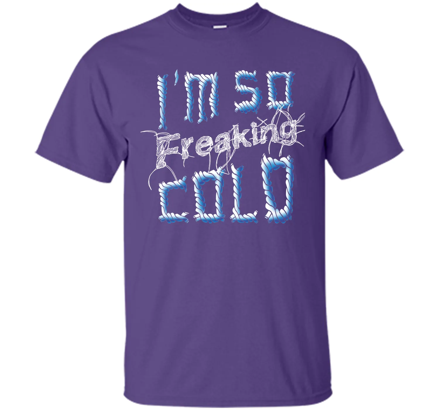 I'm So Freaking Cold T Shirt T-Shirt