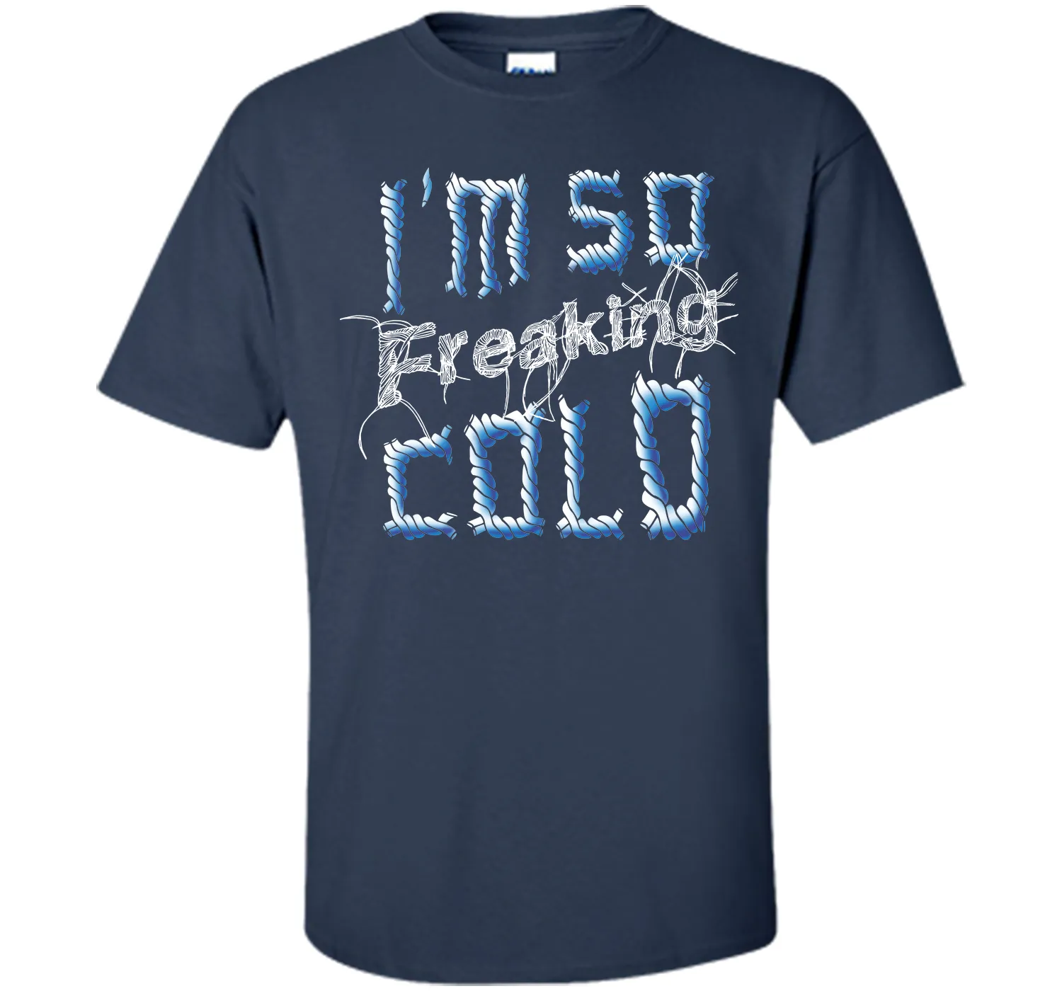 I'm So Freaking Cold T Shirt T-Shirt