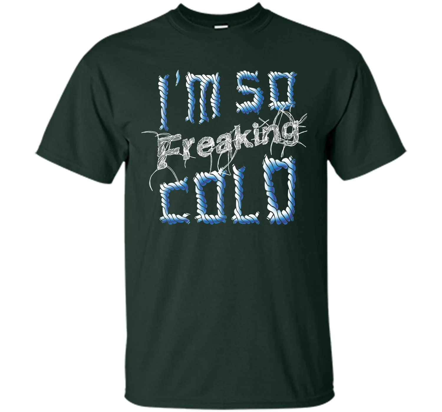 I'm So Freaking Cold T Shirt T-Shirt