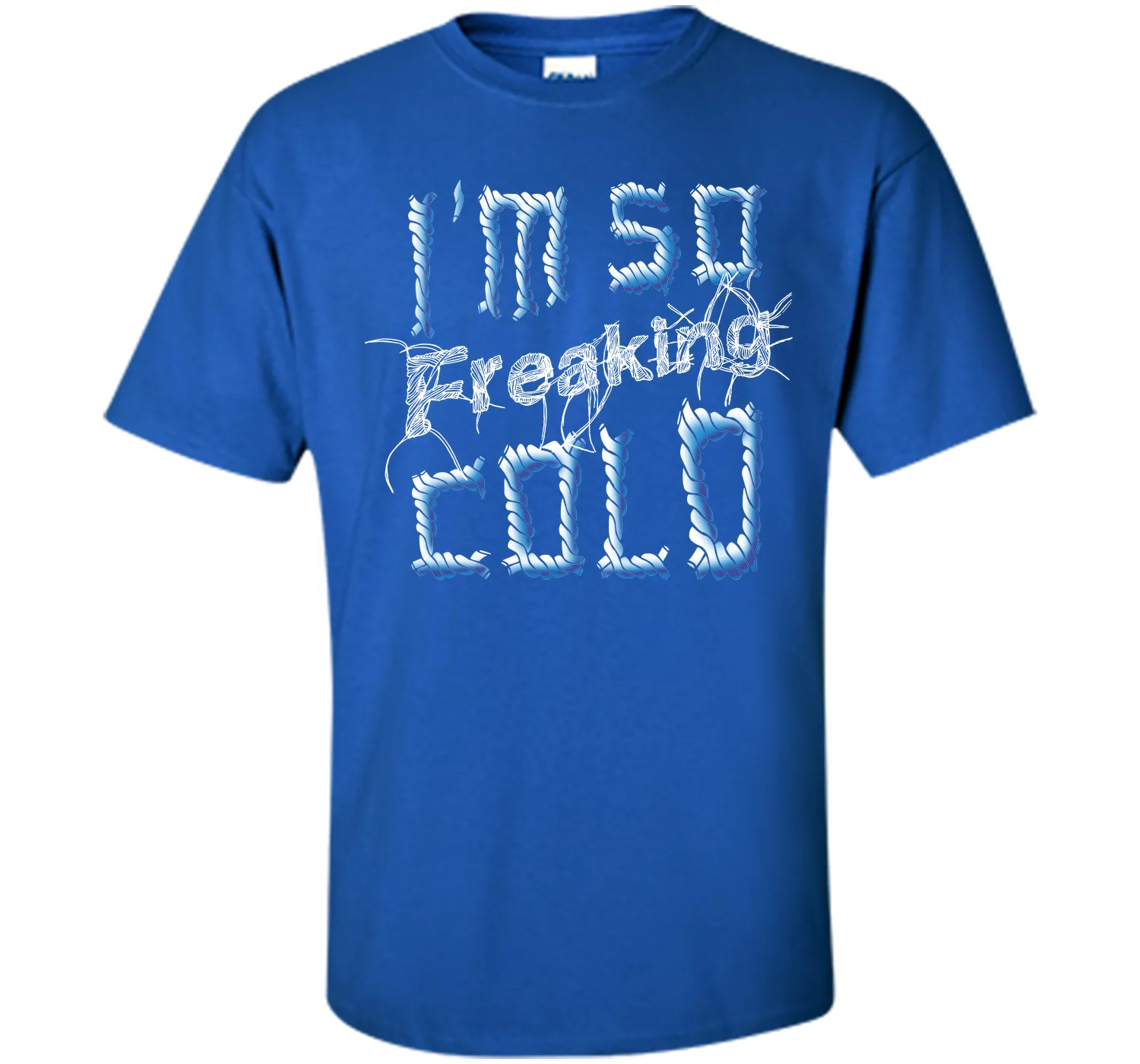 I'm So Freaking Cold T Shirt T-Shirt