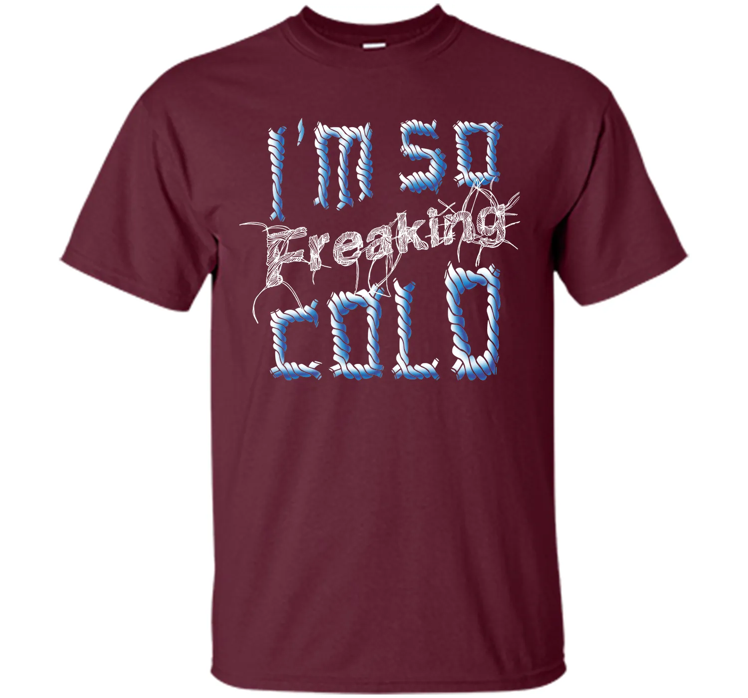 I'm So Freaking Cold T Shirt T-Shirt