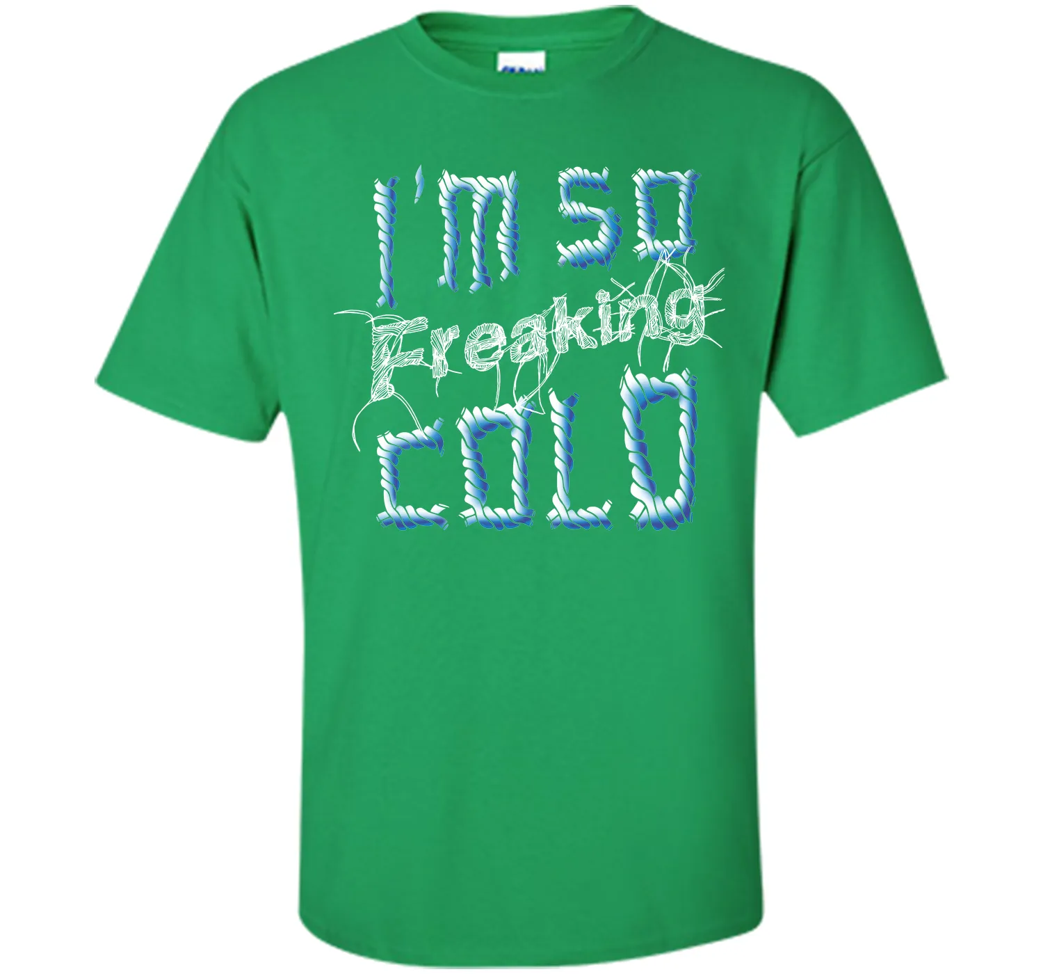 I'm So Freaking Cold T Shirt T-Shirt