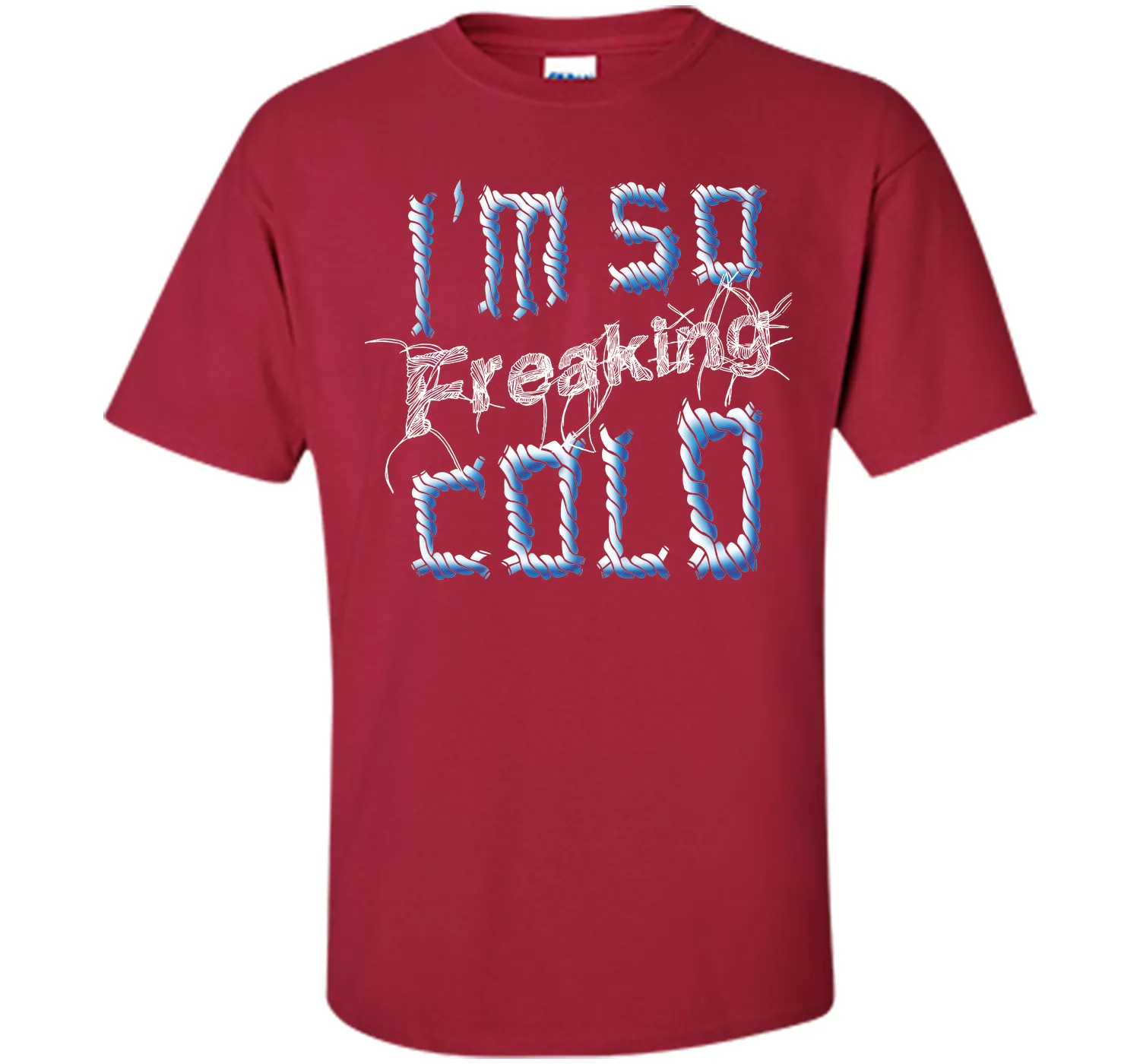 I'm So Freaking Cold T Shirt T-Shirt