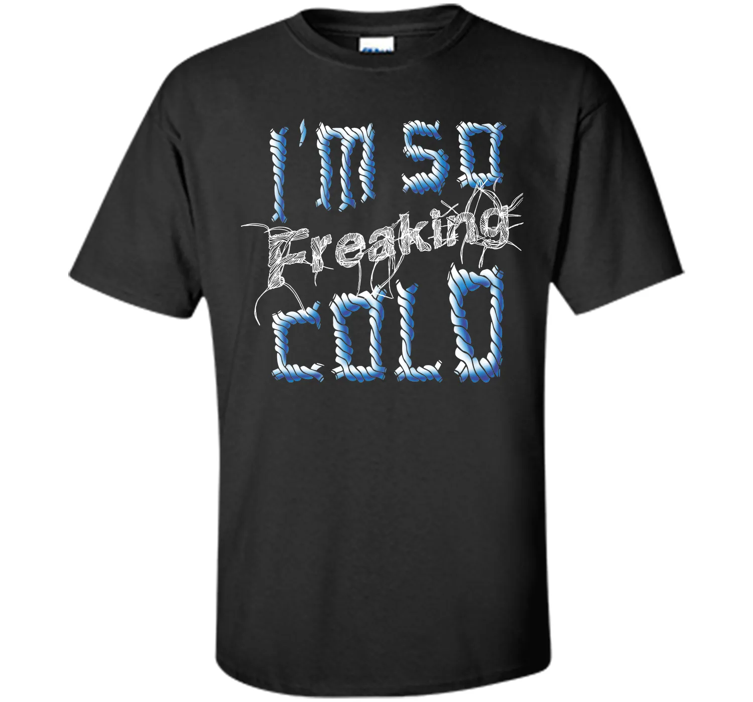 I'm So Freaking Cold T Shirt T-Shirt