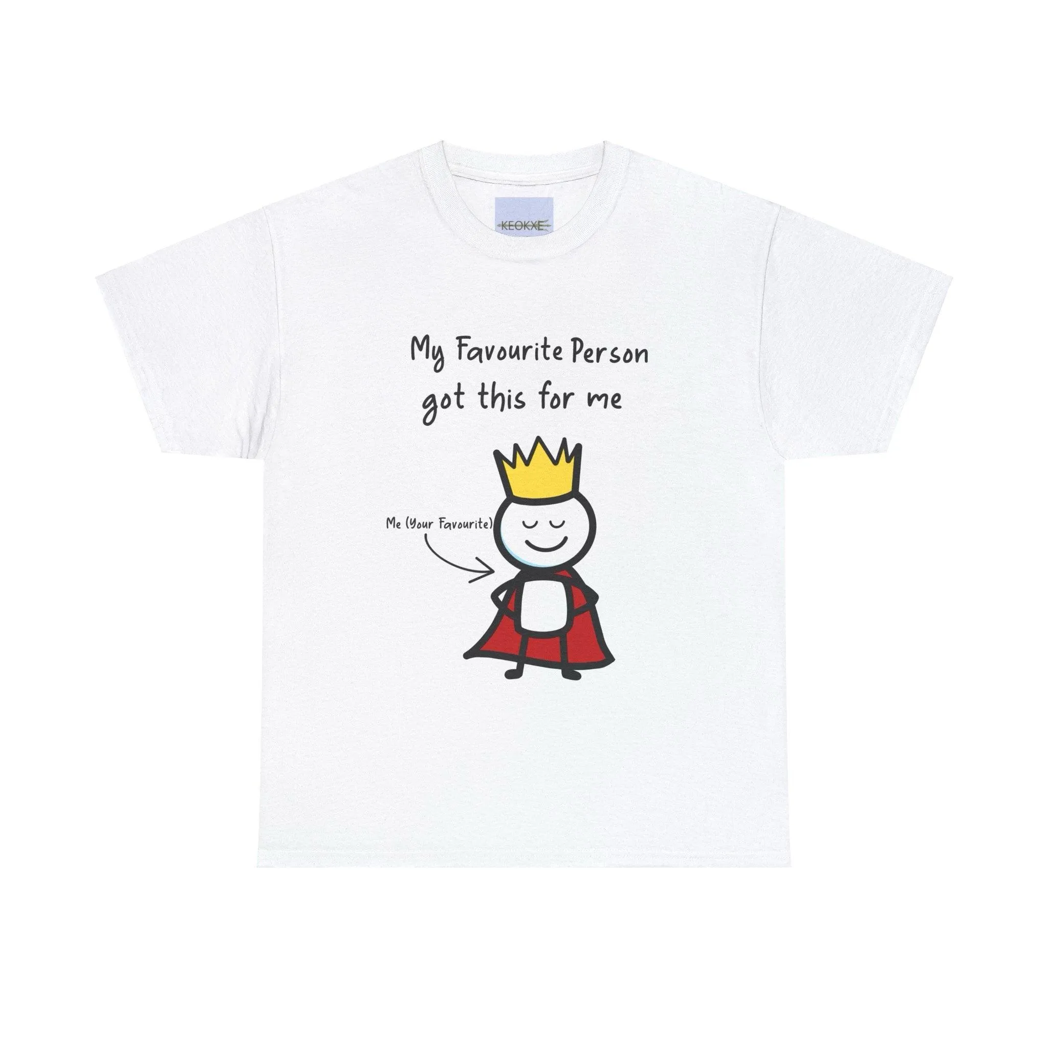 My Favourite Person Got me this T-shirt