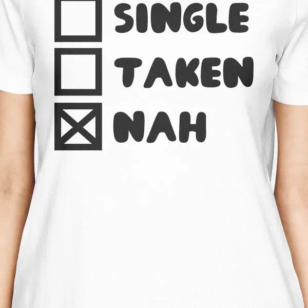 Single Taken Nah Women's White T-shirt Trendy Graphic Birthday Gift